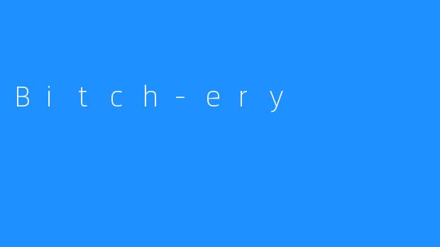 Bitch-ery